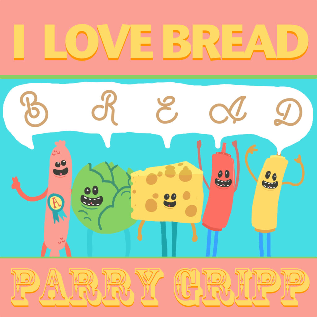 I Love Bread – Parry Gripp